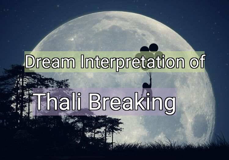 Dream Meaning of Thali Breaking