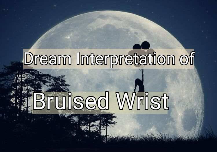 Dream Meaning of Bruised Wrist