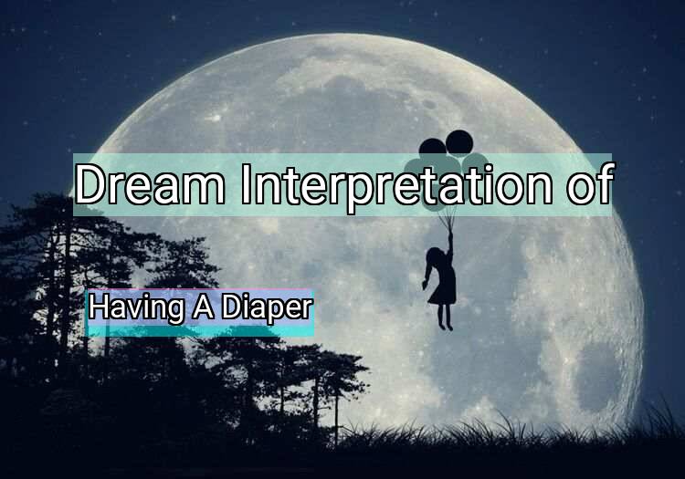 Dream Meaning of Having A Diaper