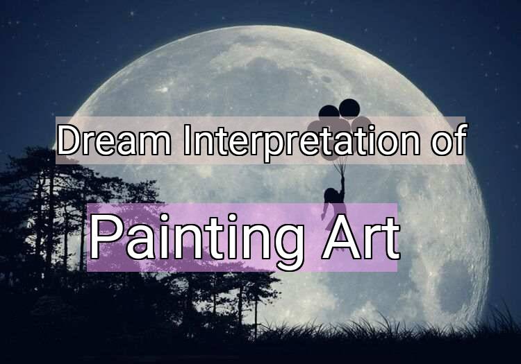 Dream Meaning of Painting Art