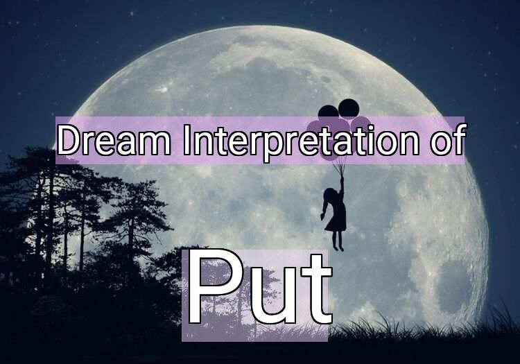 Dream Meaning of Put