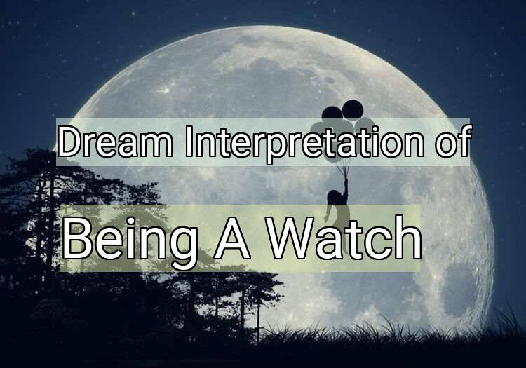 Dream Meaning of Being A Watch