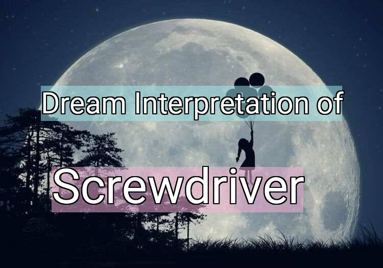 Dream Meaning of Screwdriver