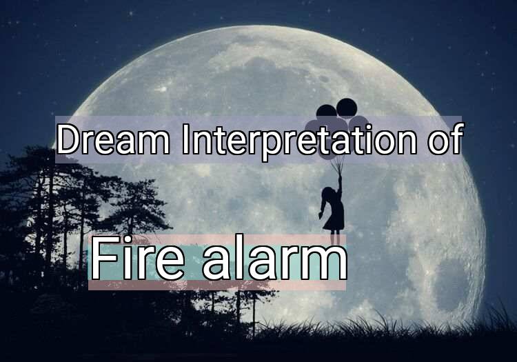 Dream Meaning of Fire alarm