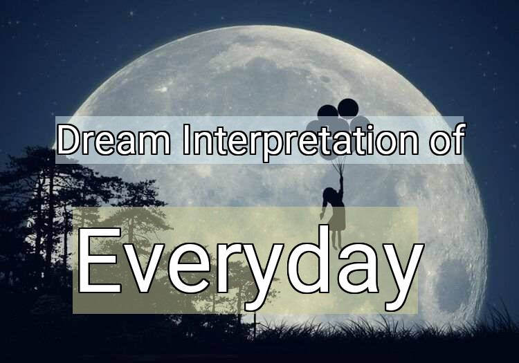 Dream Meaning of Everyday