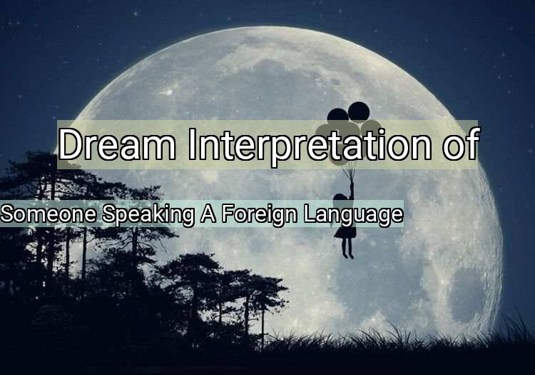 Dream Meaning of Someone Speaking A Foreign Language