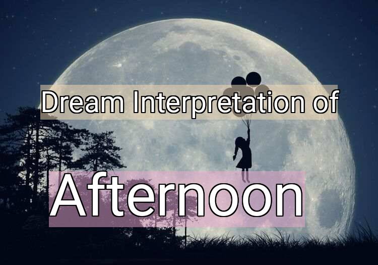 Dream Meaning of Afternoon
