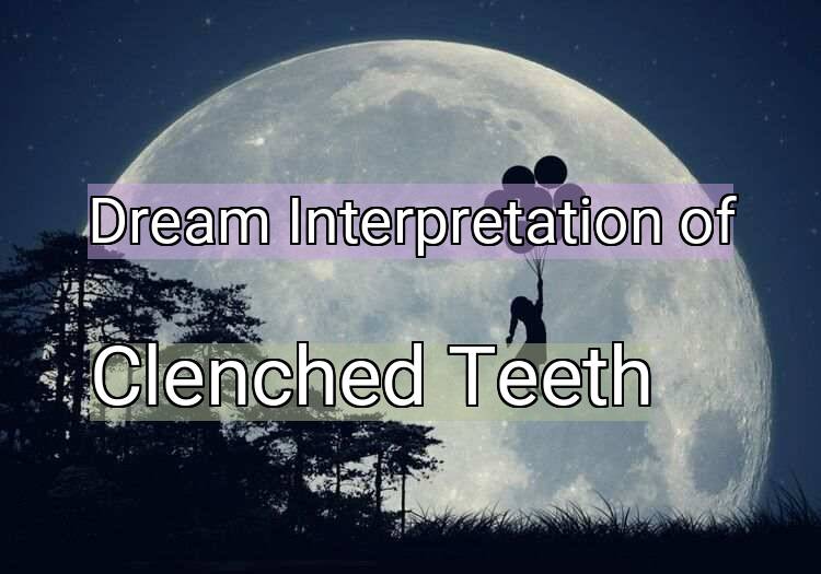 Dream Meaning of Clenched Teeth