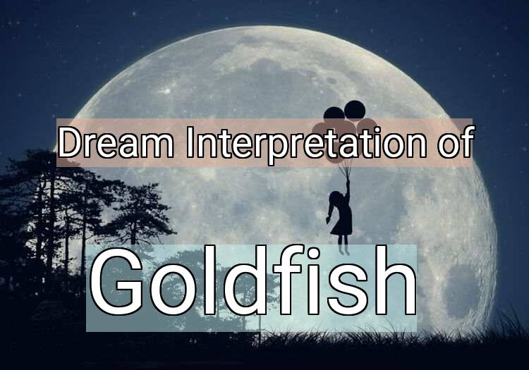 Dream Meaning of Goldfish