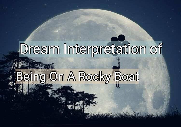 Dream Meaning of Being On A Rocky Boat
