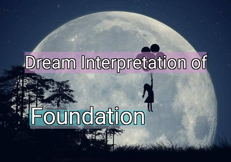 Dream Meaning of Foundation