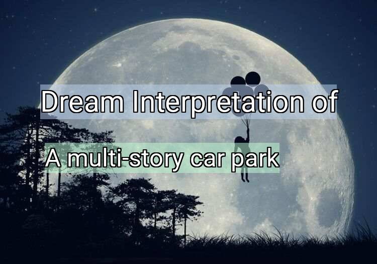 Dream Meaning of A multi-story car park