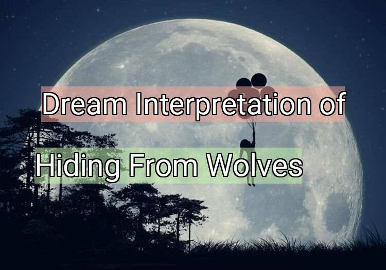 Dream Meaning of Hiding From Wolves