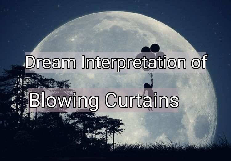 Dream Meaning of Blowing Curtains