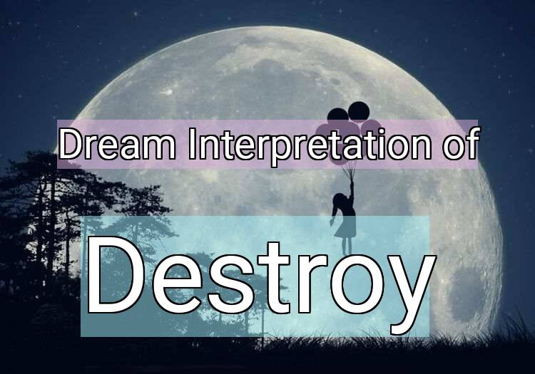 Dream Meaning of Destroy