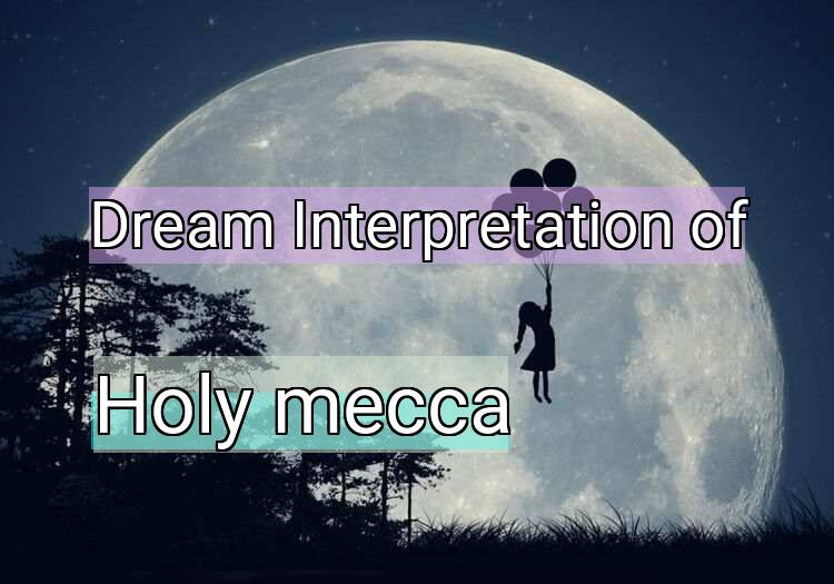 Dream Meaning of Holy mecca