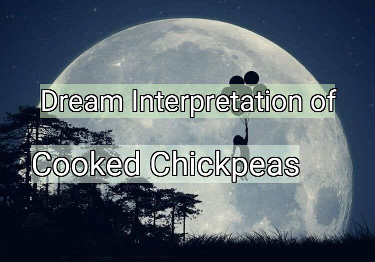 Dream Meaning of Cooked Chickpeas