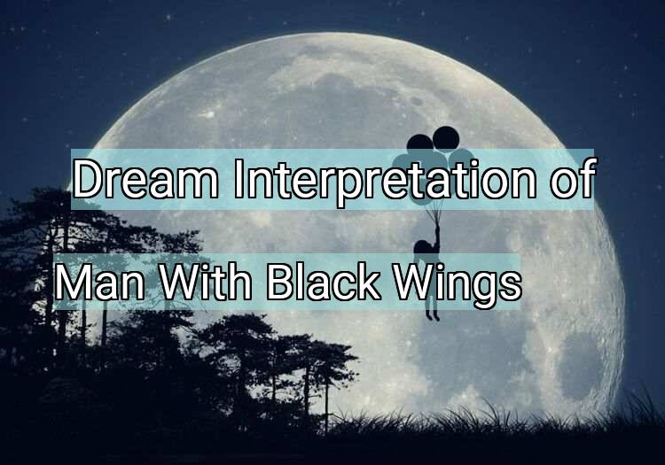 Dream Meaning of Man With Black Wings