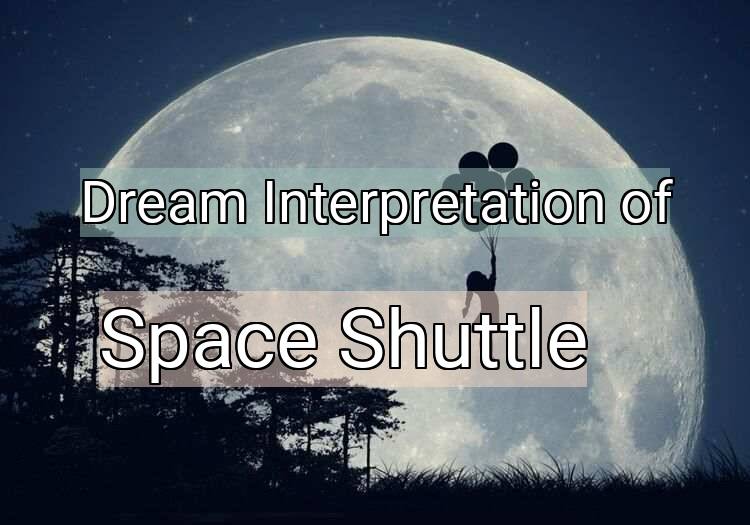 Dream Meaning of Space Shuttle