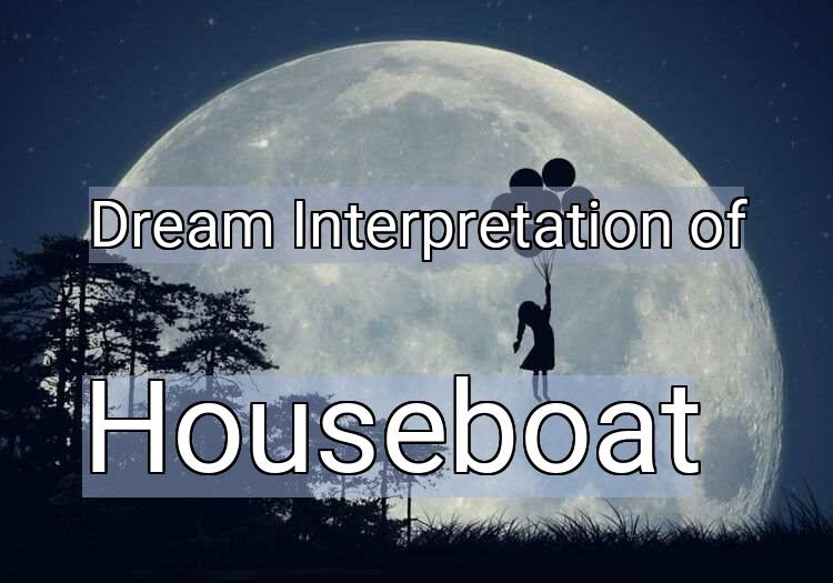 Dream Meaning of Houseboat
