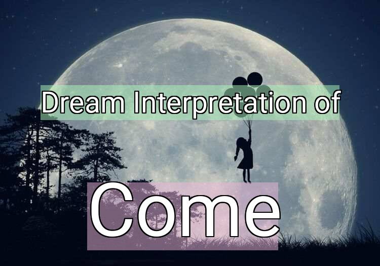 Dream Meaning of Come