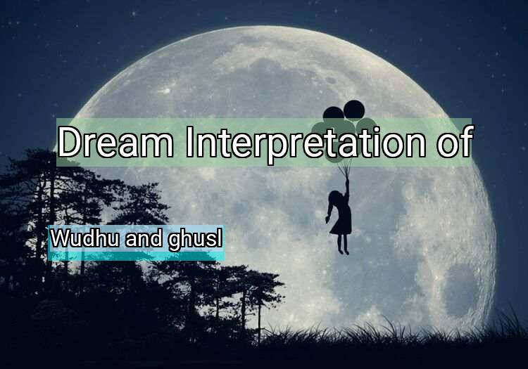 Dream Meaning of Wudhu and ghusl