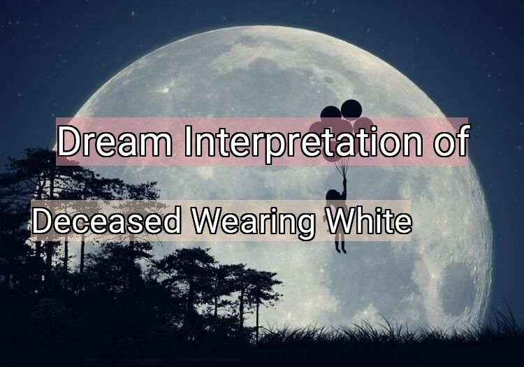 Dream Meaning of Deceased Wearing White