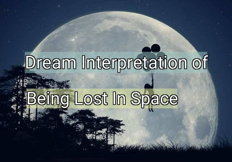 Dream Meaning of Being Lost In Space
