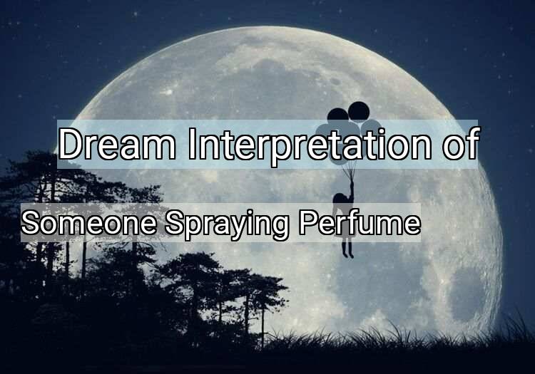 Dream Meaning of Someone Spraying Perfume