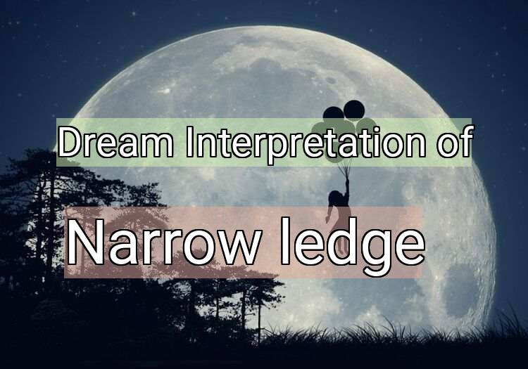 Dream Meaning of Narrow ledge
