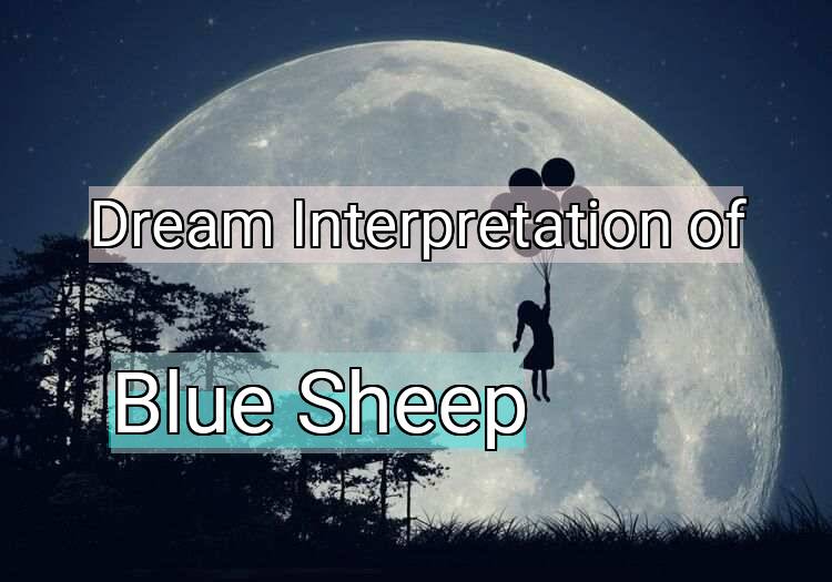 Dream Meaning of Blue Sheep