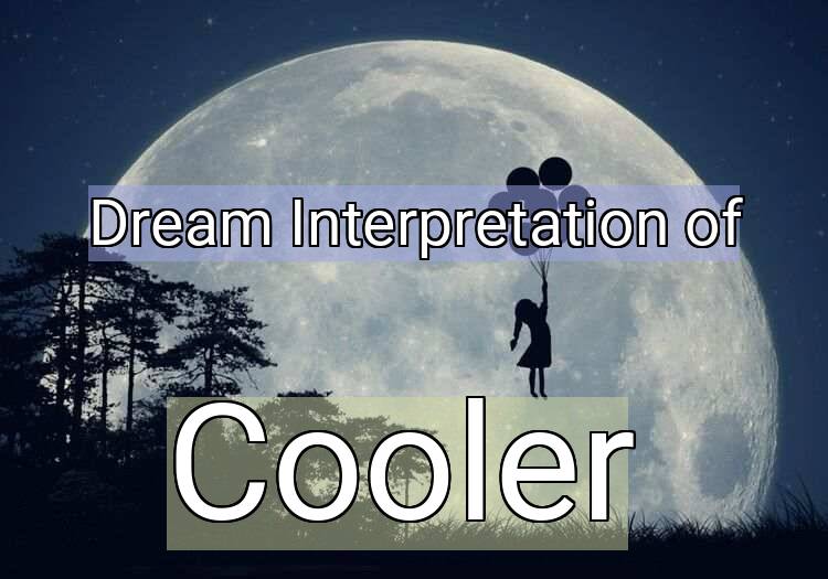 Dream Meaning of Cooler