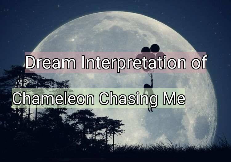 Dream Meaning of Chameleon Chasing Me