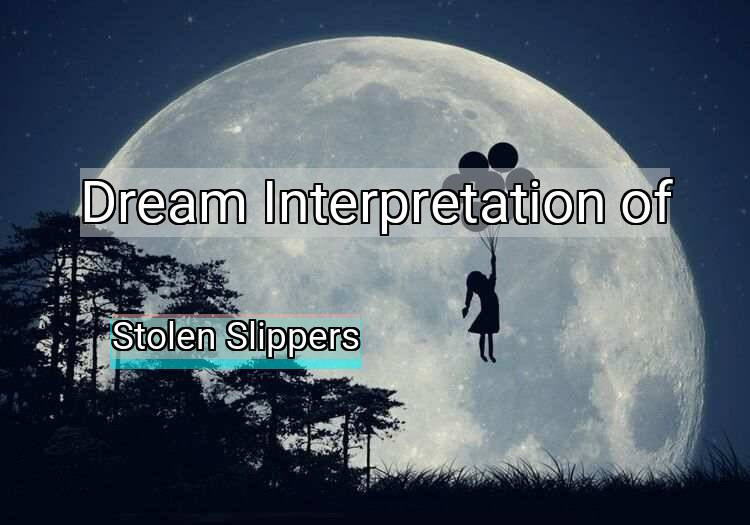 Dream Meaning of Stolen Slippers