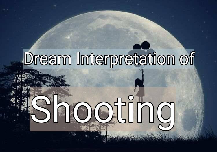 Dream Meaning of Shooting