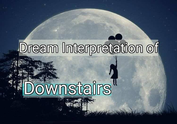 Dream Meaning of Downstairs