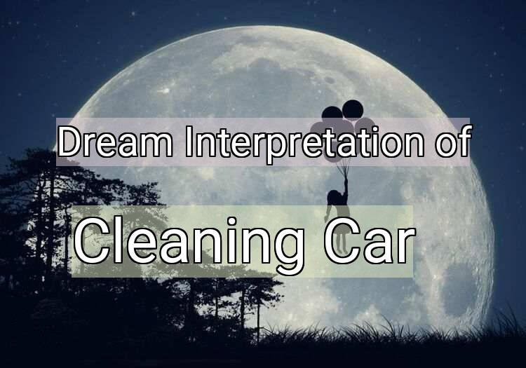Dream Meaning of Cleaning Car