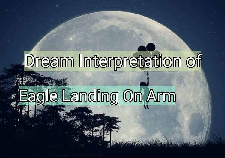 Dream Meaning of Eagle Landing On Arm