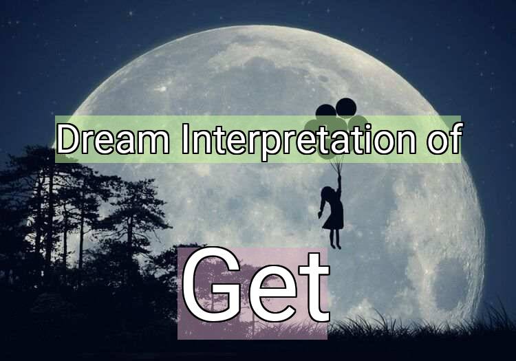 Dream Meaning of Get