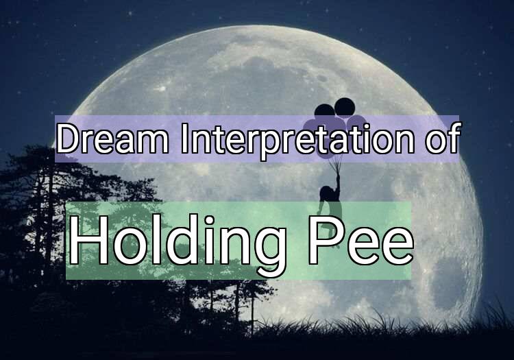 Dream Meaning of Holding Pee