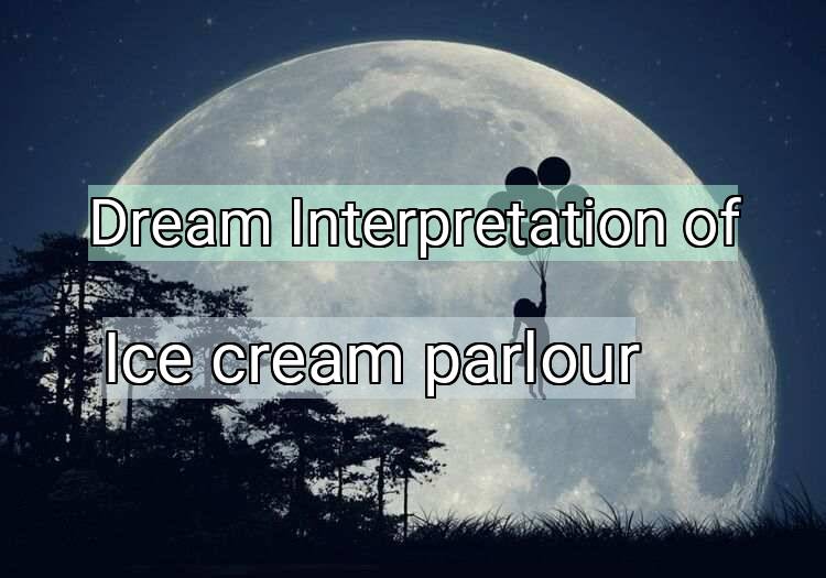 Dream Meaning of Ice cream parlour