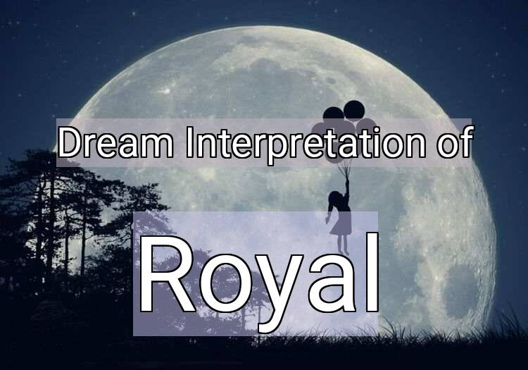 Dream Meaning of Royal