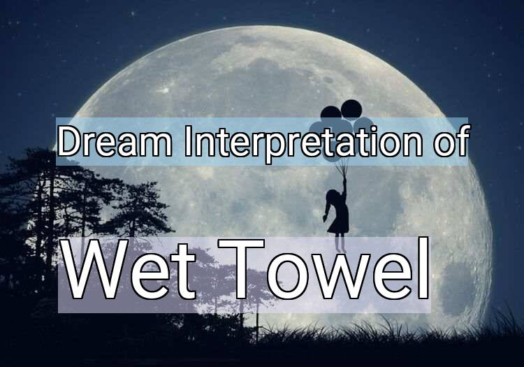 Dream Meaning of Wet Towel