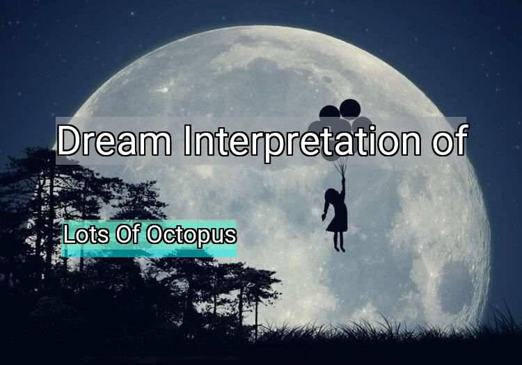 Dream Meaning of Lots Of Octopus