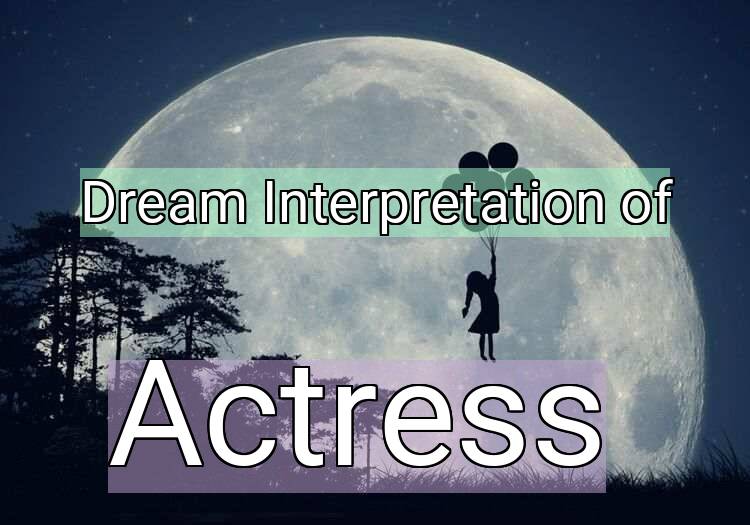 Dream Meaning of Actress