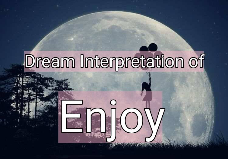 Dream Meaning of Enjoy