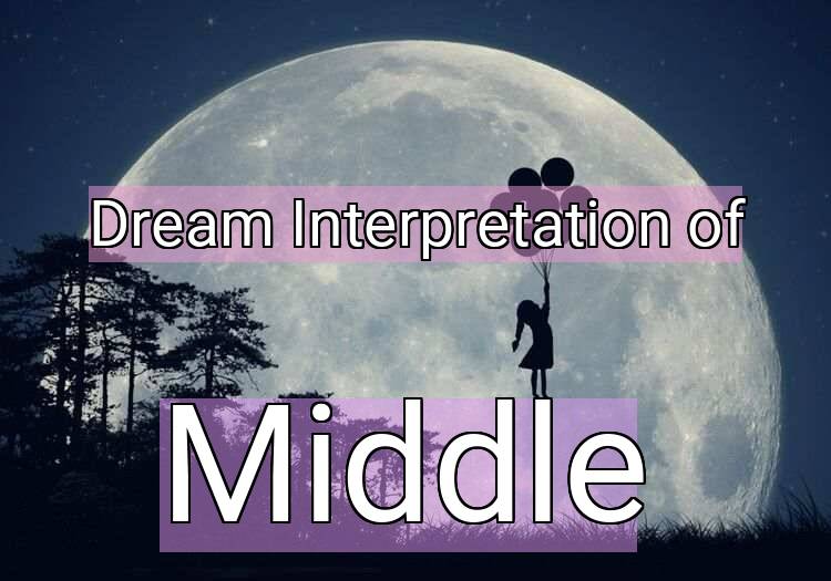 Dream Meaning of Middle