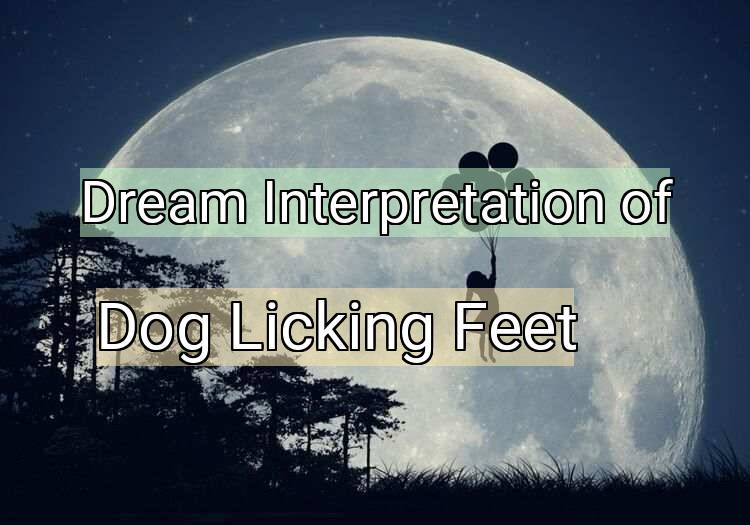 Dream Meaning of Dog Licking Feet