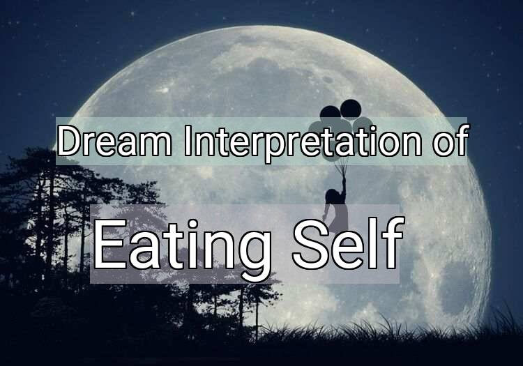Dream Meaning of Eating Self