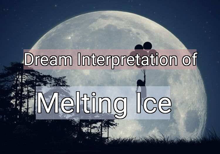 Dream Meaning of Melting Ice